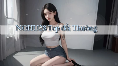 nohu28  top đổi thưởng