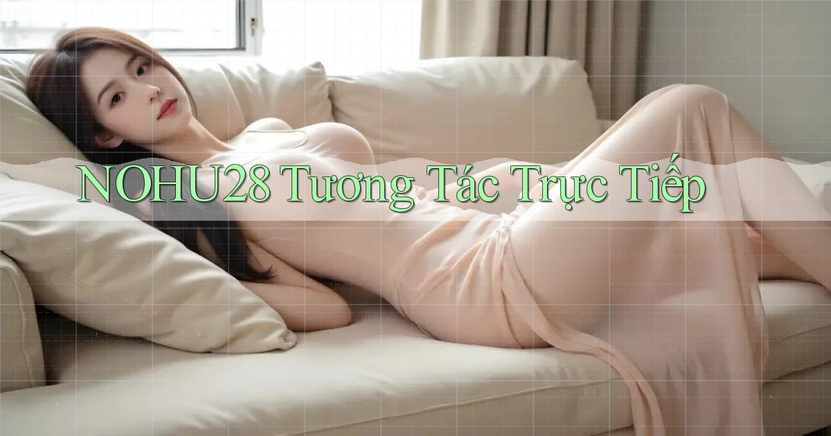 nohu28  tương tác trực tiếp