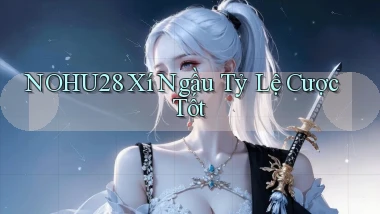 nohu28  xí ngầu tỷ lệ cược tốt