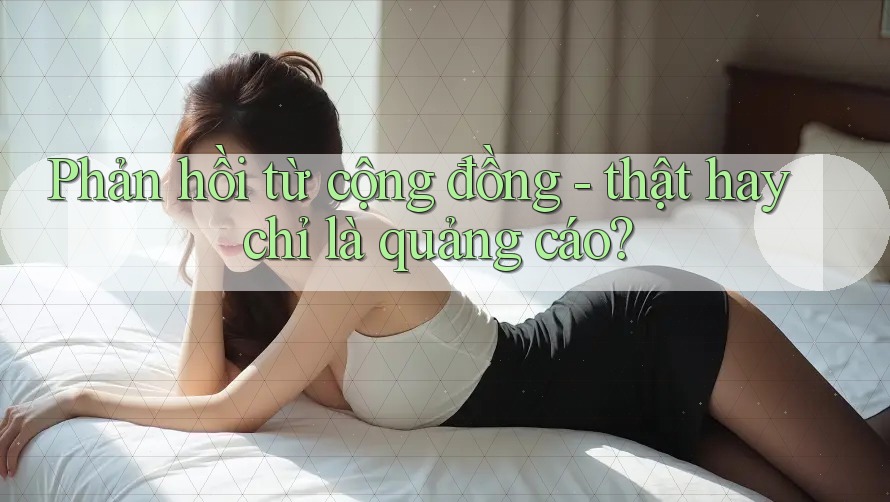 Phản hồi từ cộng đồng: thật hay chỉ là quảng cáo? Phản hồi từ cộng đồng: thật hay chỉ là quảng cáo?
