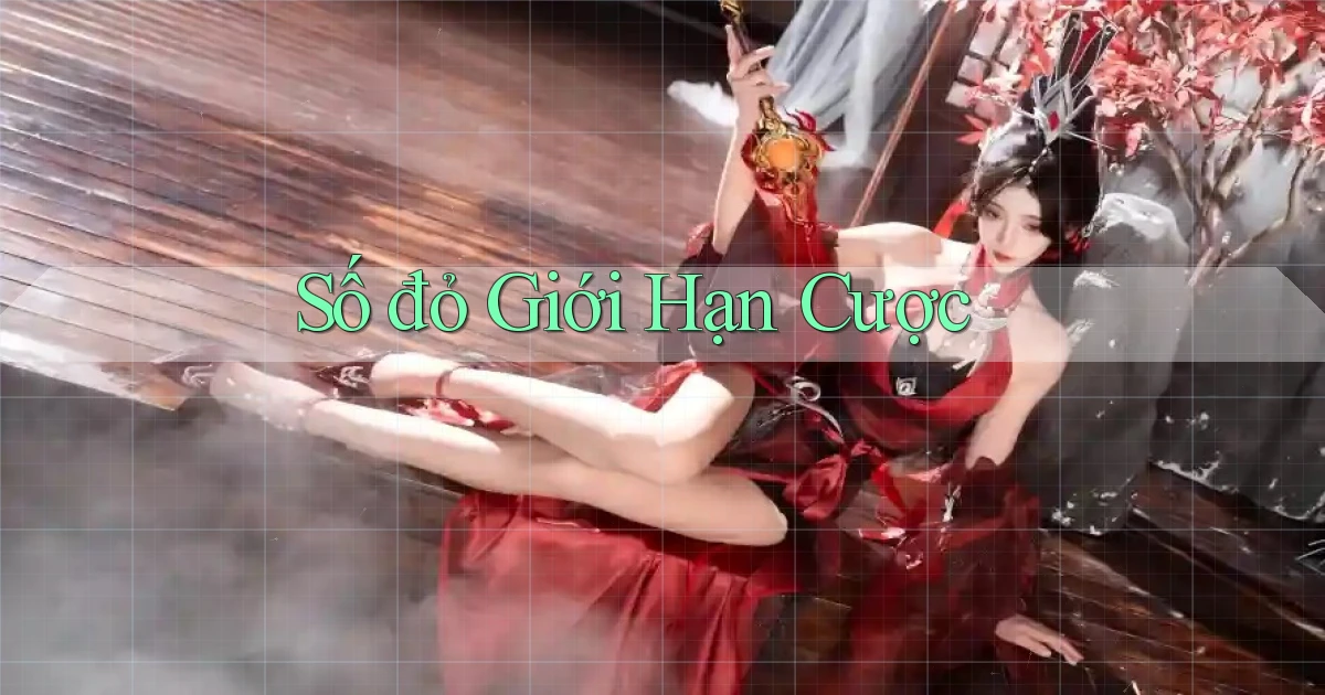 số đỏ Giới hạn cược