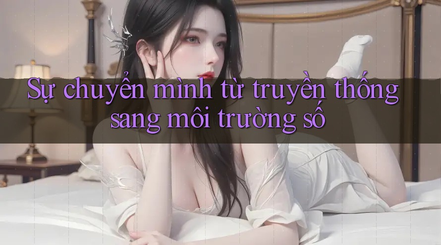 Sự chuyển mình từ truyền thống sang môi trường số