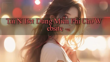 tải n bet dùng miễn phí cho website