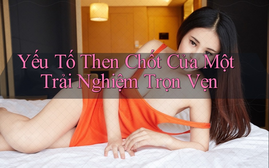 Yếu Tố Then Chốt Của Một Trải Nghiệm Trọn Vẹn Yếu Tố Then Chốt Của Một Trải Nghiệm Trọn Vẹn